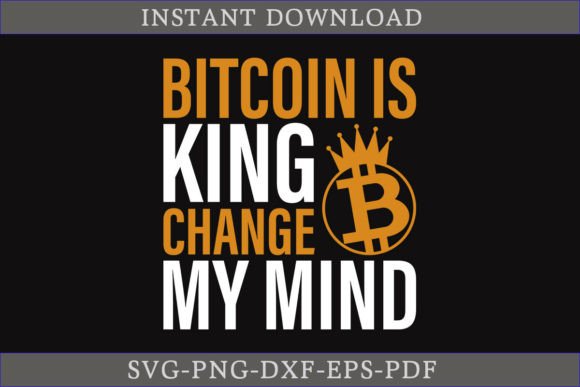 Bitcoin is King Change My Mind Shirt SVG