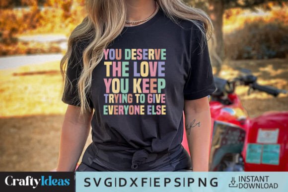 You Deserve the Love You Keep Trying SVG